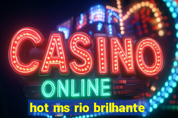 hot ms rio brilhante